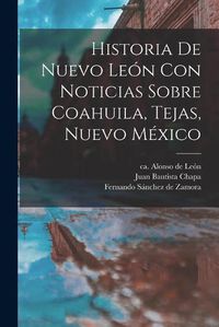 Cover image for Historia De Nuevo Leon Con Noticias Sobre Coahuila, Tejas, Nuevo Mexico