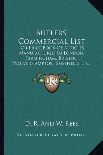 Butlers' Commercial List: Or Price Book of Articles Manufactured in London, Birmingham, Bristol, Wolverhampton, Sheffield, Etc. (1832)