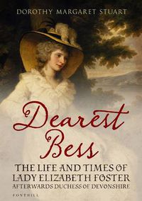 Cover image for Dearest Bess: The Life and Times of Lady Elizabeth Foster Afterwards Duchess of Devons