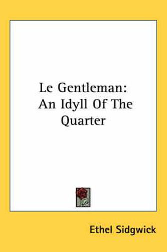 Cover image for Le Gentleman: An Idyll of the Quarter