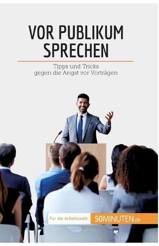 Cover image for Vor Publikum sprechen: Tipps und Tricks gegen die Angst vor Vortragen
