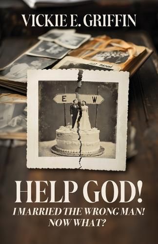 Cover image for Help God! I Married the Wrong Man! Now What?