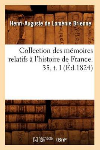 Collection Des Memoires Relatifs A l'Histoire de France. 35, T. I (Ed.1824)