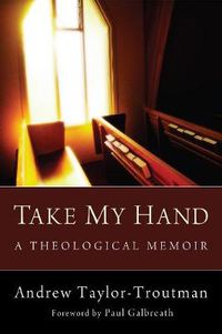 Cover image for Take My Hand: A Theological Memoir