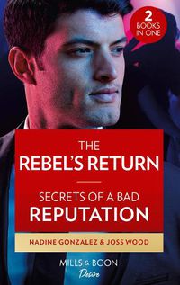 Cover image for The Rebel's Return / Secrets Of A Bad Reputation: The Rebel's Return (Texas Cattleman's Club: Fathers and Sons) / Secrets of a Bad Reputation (Dynasties: DNA Dilemma)