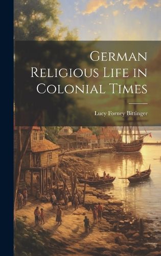 Cover image for German Religious Life in Colonial Times