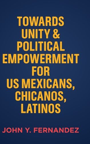 Cover image for Towards Unity & Political Empowerment for US Mexicans, Chicanos, Latinos