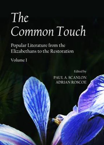 Cover image for The Common Touch: Popular Literature from the Elizabethans to the Restoration, Volume I