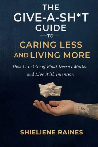 Cover image for The Give-a-Sh*t Guide to Caring Less and Living More