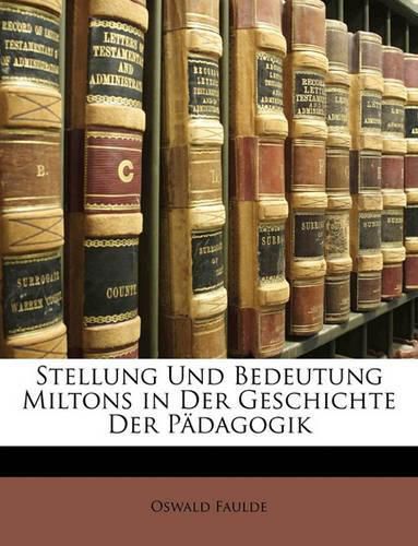 Cover image for Stellung Und Bedeutung Miltons in Der Geschichte Der Pdagogik