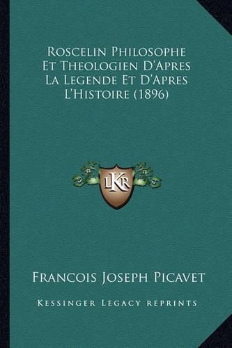 Roscelin Philosophe Et Theologien D'Apres La Legende Et D'Apres L'Histoire (1896)