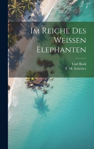 Cover image for Im Reiche des Weissen Elephanten