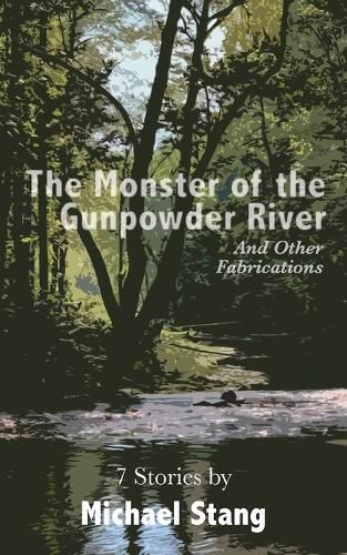 Cover image for The Monster of the Gunpowder River: And Other Fabrications