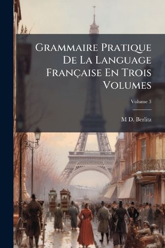 Cover image for Grammaire Pratique de La Language Franaise En Trois Volumes, Volume 3