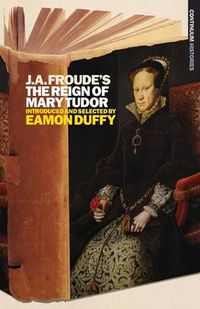 Cover image for J.A. Froude's Mary Tudor: Continuum Histories