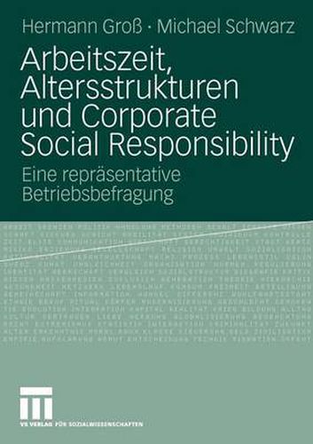 Arbeitszeit, Altersstrukturen Und Corporate Social Responsibility: Eine Reprasentative Betriebsbefragung