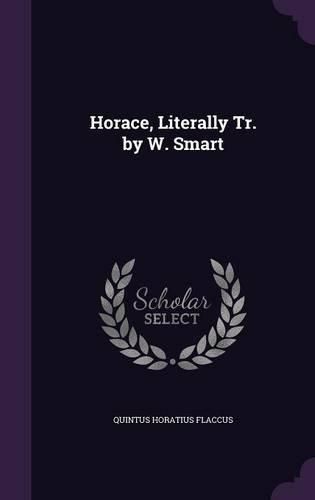 Cover image for Horace, Literally Tr. by W. Smart