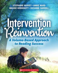 Cover image for Intervention Reinvention: A Volume-Based Approach to Reading Success