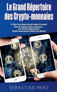 Cover image for Le Grand Repertoire des Crypto-monnaies: Ce Que Vous Devez Savoir Avant d'investir Dans d'Autres Crypto-monnaies - Les 30 Plus Importantes Crypto-monnaies En Dehors de Bitcoin