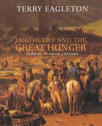 Cover image for Heathcliff and the Great Hunger: Studies in Irish Culture