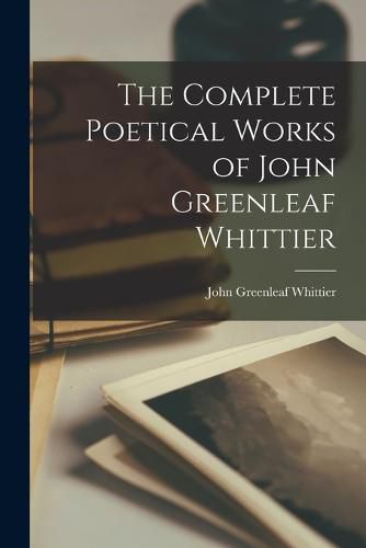 Cover image for The Complete Poetical Works of John Greenleaf Whittier