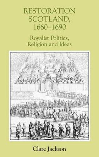 Restoration Scotland, 1660-1690: Royalist Politics, Religion and Ideas