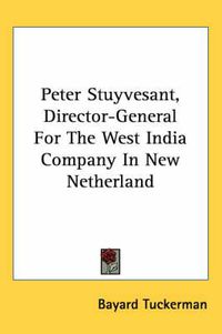 Cover image for Peter Stuyvesant, Director-General for the West India Company in New Netherland