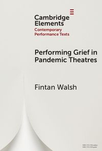 Cover image for Performing Grief in Pandemic Theatres