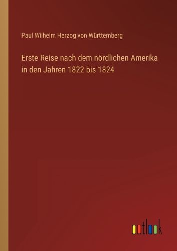 Cover image for Erste Reise nach dem noerdlichen Amerika in den Jahren 1822 bis 1824
