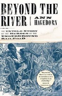Cover image for Beyond the River: The Untold Story of the Heroes of the Underground Railroad