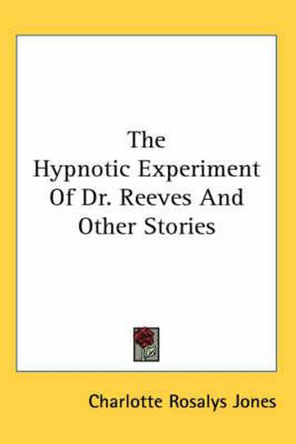 Cover image for The Hypnotic Experiment of Dr. Reeves and Other Stories