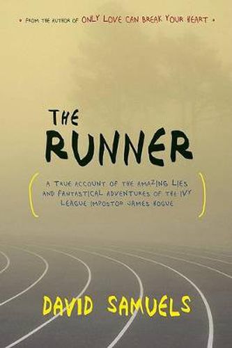 Cover image for The Runner: A True Account of the Amazing Lies and Fantastical Adventures of the Ivy League Impostor James Hogue