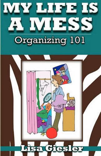 Cover image for My Life Is a Mess: Organizing 101