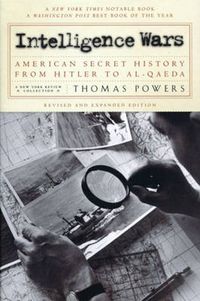 Cover image for Intelligence Wars: American Secret History from Hitler to Al-Qaeda