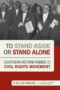 Cover image for To Stand Aside or Stand Alone: Southern Reform Rabbis and the Civil Rights Movement