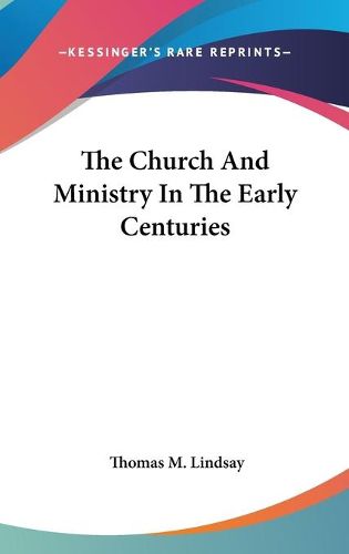 Cover image for The Church and Ministry in the Early Centuries