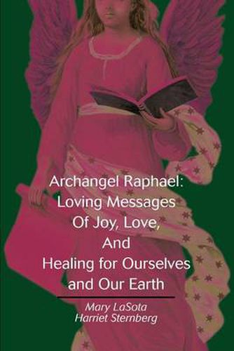 Cover image for Archangel Raphael: Loving Messages of Joy, Love, and Healing for Ourselves and Our Earth: Loving Messages of Joy, Love, and Healing for Ourselves and Our Earth