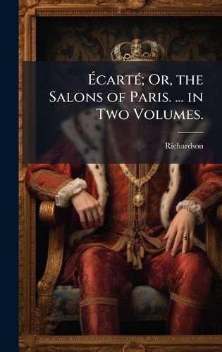 Cover image for AcartA(c); Or, the Salons of Paris. ... in Two Volumes.