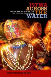 Cover image for Istwa across the Water: Haitian History, Memory, and the Cultural Imagination