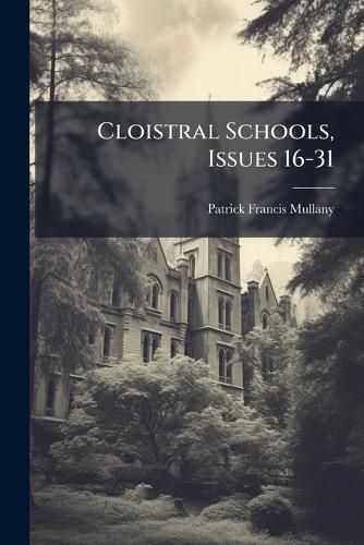 Cover image for Cloistral Schools, Issues 16-31...
