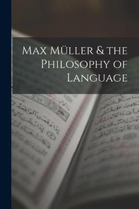 Cover image for Max Mueller & the Philosophy of Language