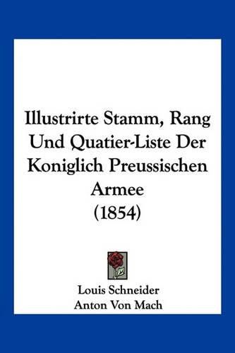 Illustrirte Stamm, Rang Und Quatier-Liste Der Koniglich Preussischen Armee (1854)