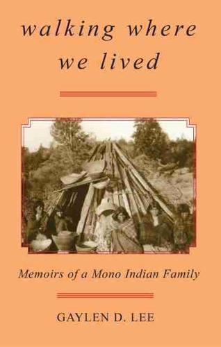 Cover image for Walking Where We Lived: Memoirs of a Mono Indian Family