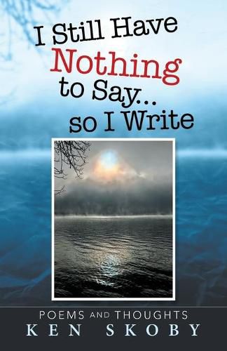 Cover image for I Still Have Nothing to Say ... so I Write
