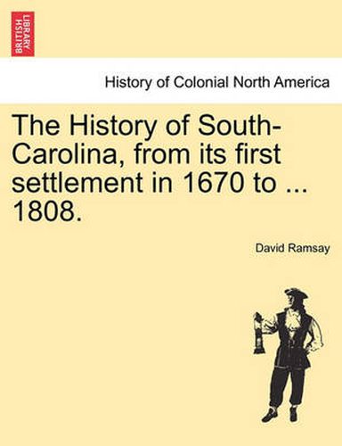 The History of South-Carolina, from its first settlement in 1670 to ... 1808.