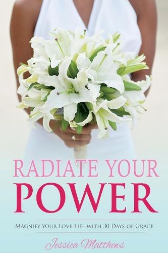 Cover image for Radiate Your Power: Magnify Your Love Life With 30 Days of Grace