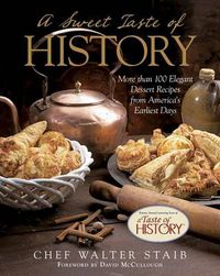 Cover image for Sweet Taste of History: More Than 100 Elegant Dessert Recipes From America'S Earliest Days