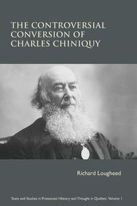 Cover image for The Controversial Conversion of Charles Chiniquy