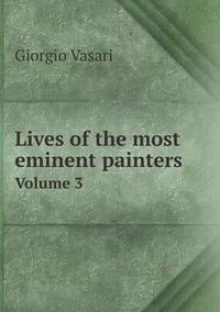 Cover image for Lives of the Most Eminent Painters Volume 3