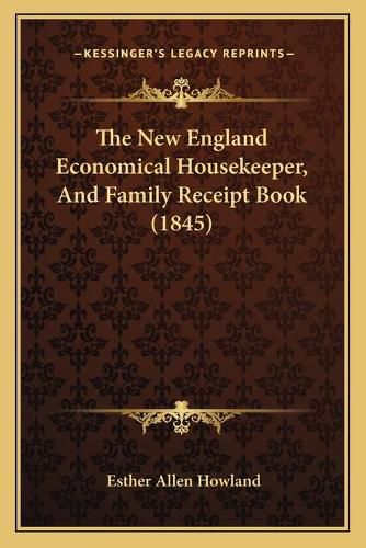 Cover image for The New England Economical Housekeeper, and Family Receipt Book (1845)